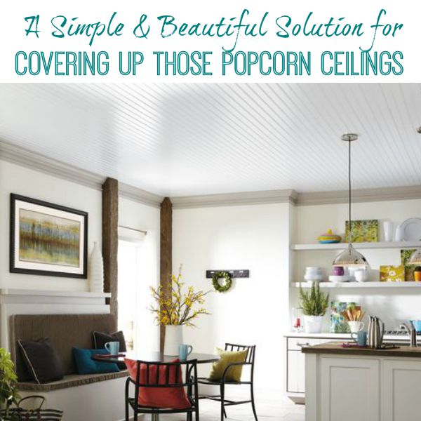 A simple and beautiful solution for covering up those popcorn ceilings