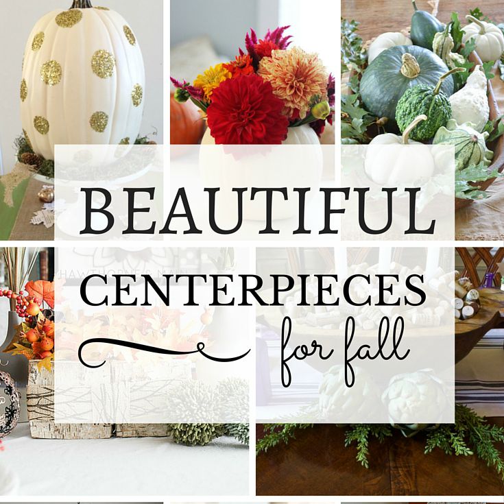 Beautiful Centerpieces for Fall
