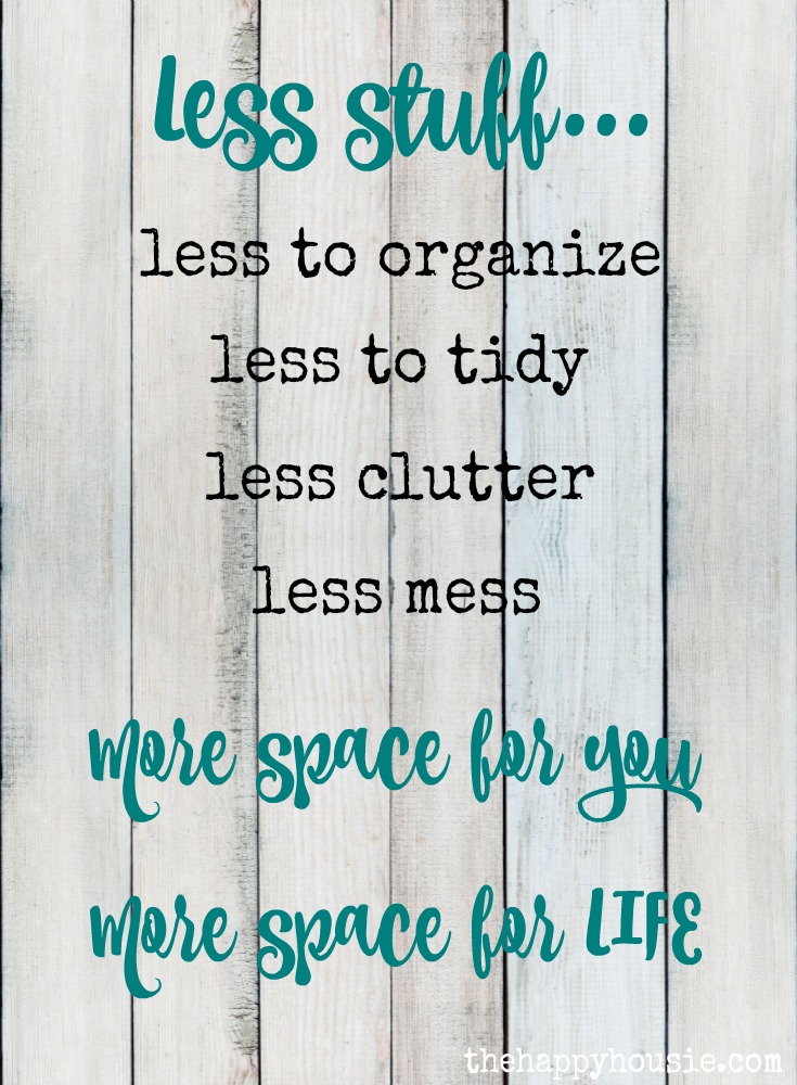 Less Stuff means less to organize less to tidy less clutter and less mess - more space for you and more space for life - tips on how to get there at thehappyhousie.com