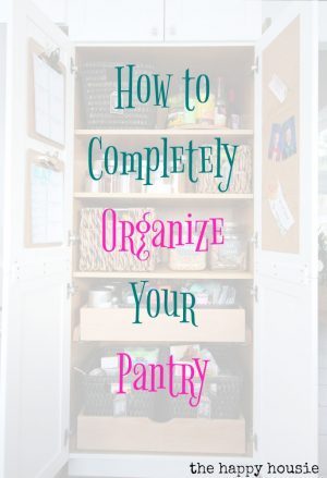 How to Completely Organize Your Pantry | The Happy Housie