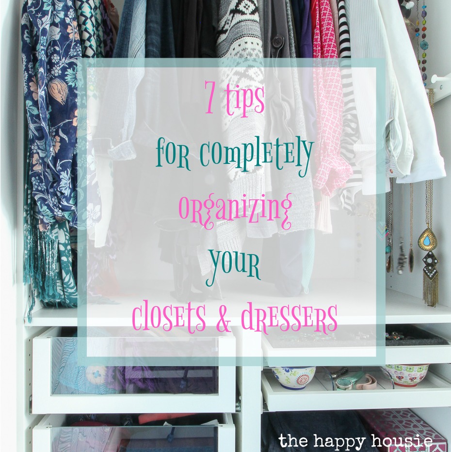 7 tips for completely organizing your closets & dressers poster.