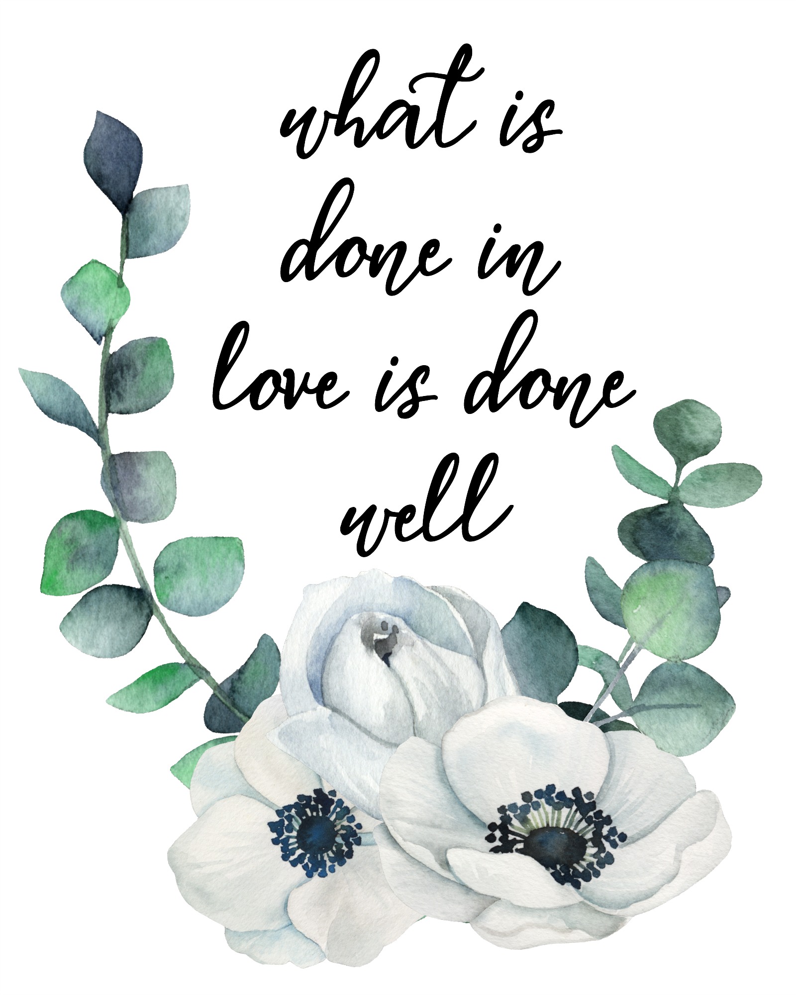 What Is Done In Love is Done Well is a graphic to print.